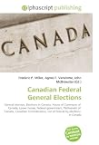 All Products : Canadian Federal General Elections: General election, Elections in Canada, House of Commons of  Canada, Lower house, Federal government, Parliament of ... List of federal by-elections  in Canada