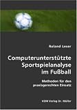 Computerunterstützte Sportspielanalyse  im Fußball: Methoden für den praxisgerechten Einsatz