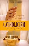 Catholicism : east of Eden : insights into Catholicism for the twenty-first century