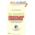 Die Zukunftsmacher: Eine Reise zu Menschen, die die Welt ver�ndern - und was Sie von ihnen lernen k�nnen