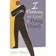 I Refuse to Lead a Dying Church! by Paul Nixon