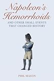 Napoleon's hemorrhoids : and other small events that changed history