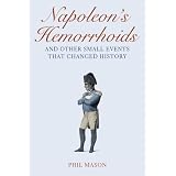 Napoleon's Hemorrhoids: And Other Small Events That Changed History