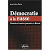 D�mocratie � la russe : pouvoir et contre-pouvoir en Russie
