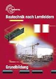 Bautechnik nach Lernfeldern - Grundbildung - Hansj&ouml;rg Frey