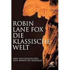 Die klassische Welt: Eine Weltgeschichte von Homer bis Hadrian