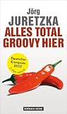 Alles total groovy hier - Kriminalroman - J&ouml;rg Juretzka