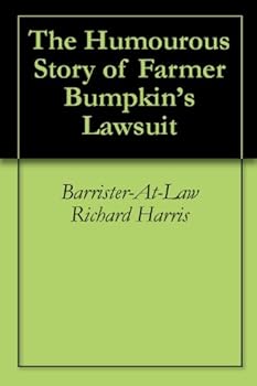 the humourous story of farmer bumpkin's lawsuit - barrister-at-law richard harris