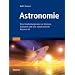 Astronomie: Eine Entdeckungsreise zu Sternen, Galaxien und was sonst noch im Kosmos ist