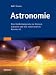 Astronomie: Eine Entdeckungsreise Zu Sternen, Galaxien Und Was Sonst Noch Im Kosmos Ist
