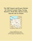 The 2007 Import and Export Market for Glazed Ceramic Flags, Paving, Hearth or Wall Tiles, Mosaic Cubes, and the Like in Poland