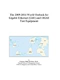 The 2009-2014 World Outlook for Gigabit Ethernet (GbE) and 10GbE Test Equipment
