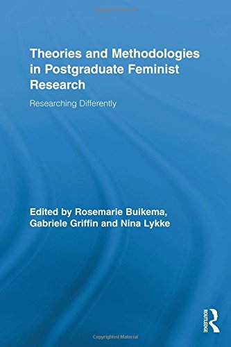 Theories and Methodologies in Postgraduate Feminist Research: Researching Differently (Routledge Advances in Feminist Studies and Intersectionality)