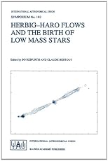 Herbig-Haro Flows and the Birth of Low Mass Stars (International Astronomical Union Symposia)