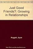 Just good friends? : growing in relationships