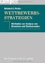 Wettbewerbsstrategie: Methoden zur Analyse von Branchen und Konkurrenten