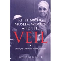 Rethinking Muslim Women and the Veil: Challenging Historical and Modern Stereotypes