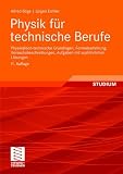 Produkt-Bild: Physik f&uuml;r technische Berufe: Physikalisch-technische Grundlagen, Formelsammlung, Versuchsbeschreibungen, Aufgaben mit ausf&uuml;hrlichen L&ouml;sungen: Grundlagen, Versuche, Aufgaben, L&ouml;sungen