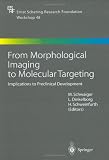 From Morphological Imaging to Molecular Targeting: Implications to Preclinical Development (Ernst Schering Foundation Symposium Proceedings)