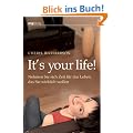 It's your life!: Nehmen Sie sich Zeit f�r das Leben, das Sie wirklich wollen