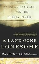 A Land Gone Lonesome: An Inland Voyage Along the Yukon River
