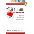How to Treat Arthritis with Sex and Alcohol and Other Breakthroughs and Alternatives by  Carter V. Multz