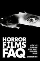 Horror Films FAQ: All That's Left to Know About Slashers, Vampires, Zombies, Aliens, and More (FAQ (Applause)) Horror Films FAQ: All That's Left to Know About Slashers, Vampires, Zombies, Aliens, and More (FAQ (Applause))