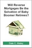 Will Reverse Mortgages be the Salvation of Baby Boomer Retirees?