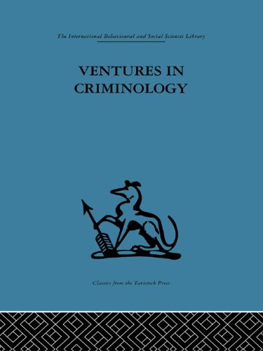 Ventures in Criminology: Selected recent papers (International Behavioural and Social Sciences, Classics from the Tavistock Press)