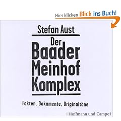 Der Baader-Meinhof-Komplex: Fakten, Dokumente, Originalt�ne