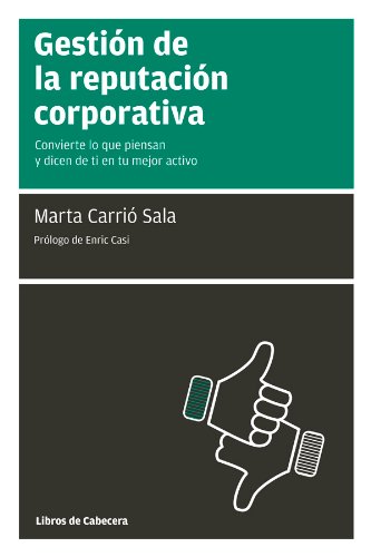 Gestión de la reputación corporativa: Convierte lo que piensan y dicen de ti en tu mejor activo (Manuales De Gestion) (Spanish Edition)
