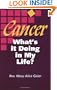 Cancer: What's it Doing in My Life?: A Personal Journal of the First Two Years of Chemotherapy in the Career of a Cancer Patient