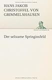 Der seltzame Springinsfeld - Hans Jakob Christoffel von Grimmelshausen