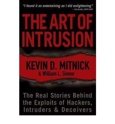 [(The Art of Intrusion: The Real Stories Behind the Exploits of Hackers, Intruders and Deceivers )] [Author: Kevin D. Mitnick] [Jan-2006]
