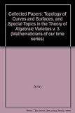 Collected papers [of] Oscar Zariski. Vol.3, Topology of curves and surfaces, and special topics in the theory of algebraic varieties