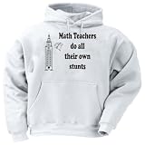 Math Teachers do all their own stunts Adult Hooded Sweatshirt (Hoodie / Hoody) Various Colors