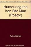 Humouring the iron bar man