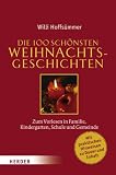 Die 100 schönsten Weihnachtsgeschichten: Zum Vorlesen in Familie, Kindergarten, Schule und Gemeinde