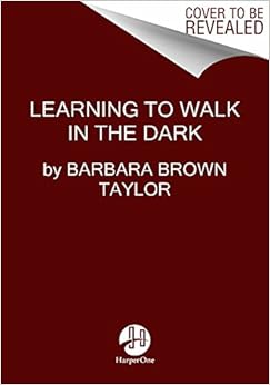 Learning to Walk in the Dark: Barbara Brown Taylor: 9780062024343