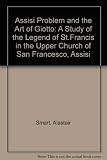 The Assisi problem and the art of Giotto : a study of the 'Legend of St Francis' in the Upper Church of San Francesco, Assisi