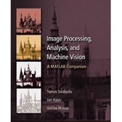 Image Processing, Analysis & and Machine Vision - A MATLAB Companion - International Student Ed: Image Processing, Analysis and and Machine Vision - a Matlab Companion