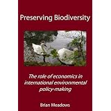 Preserving Biodiversity: The Role of Economics in International Environmental Policy-Makingpar Brian Meadows