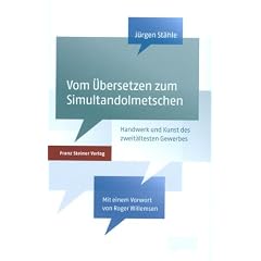 Vom �bersetzen zum Simultandolmetschen: Handwerk und Kunst des zweit�ltesten Gewerbes der Welt