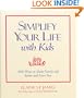 Simplify Your Life with Kids: 100 Ways to Make Family Life Easier and More Fun