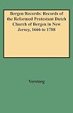 Bergen Records: Records of the Reformed Protestant Dutch Church of Bergen in New Jersey, 1666 to 1788