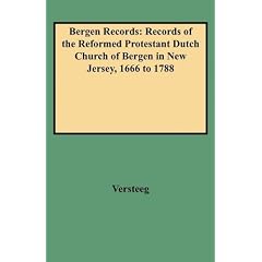 Bergen Records: Records of the Reformed Protestant Dutch Church of Bergen in New Jersey, 1666 to 1788