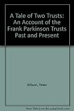 Tale of two trusts : an account of the Frank Parkinson trusts