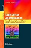 Logic versus Approximation: Essays Dedicated to Michael M. Richter on the Occasion of His 65th Birthday (Lecture Notes in Computer Science)