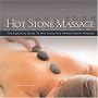 Hot Stone Massage: The Essential Guide to Hot Stone and Aromatherapy Massage