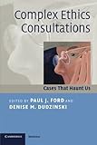Complex ethics consultations : cases that haunt us